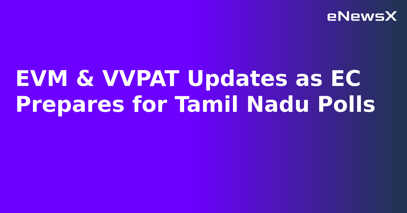 EVM & VVPAT Updates as EC Prepares for Tamil Nadu Polls