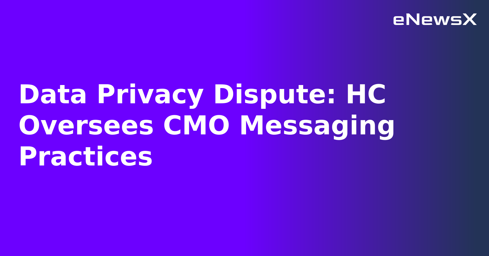 Data Privacy Dispute: HC Oversees CMO Messaging Practices.webp