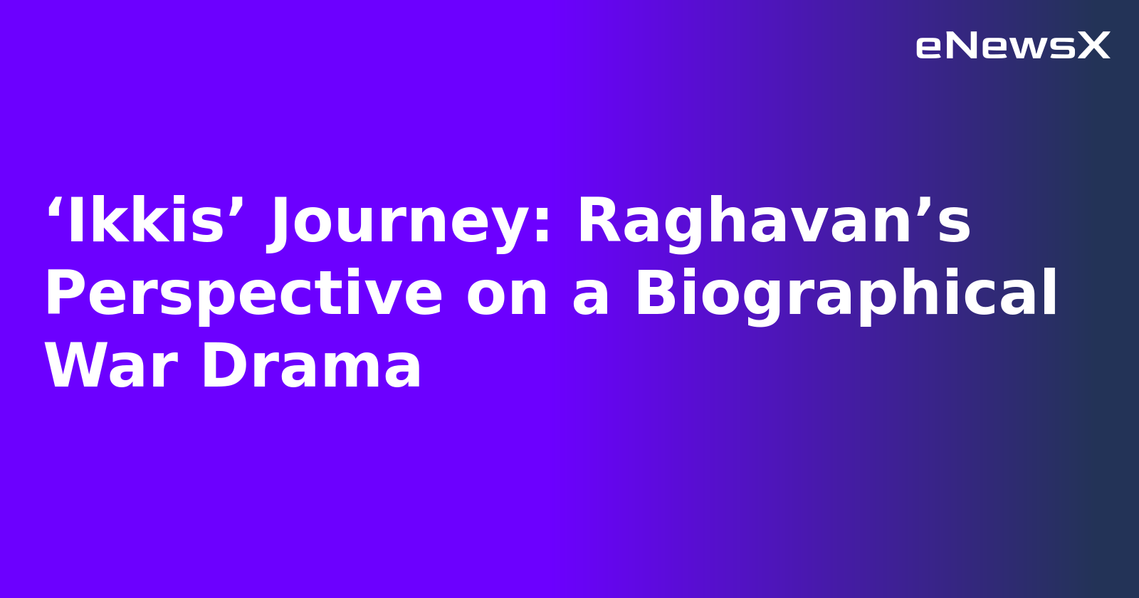 ‘Ikkis’ Journey: Raghavan’s Perspective on a Biographical War Drama.webp
