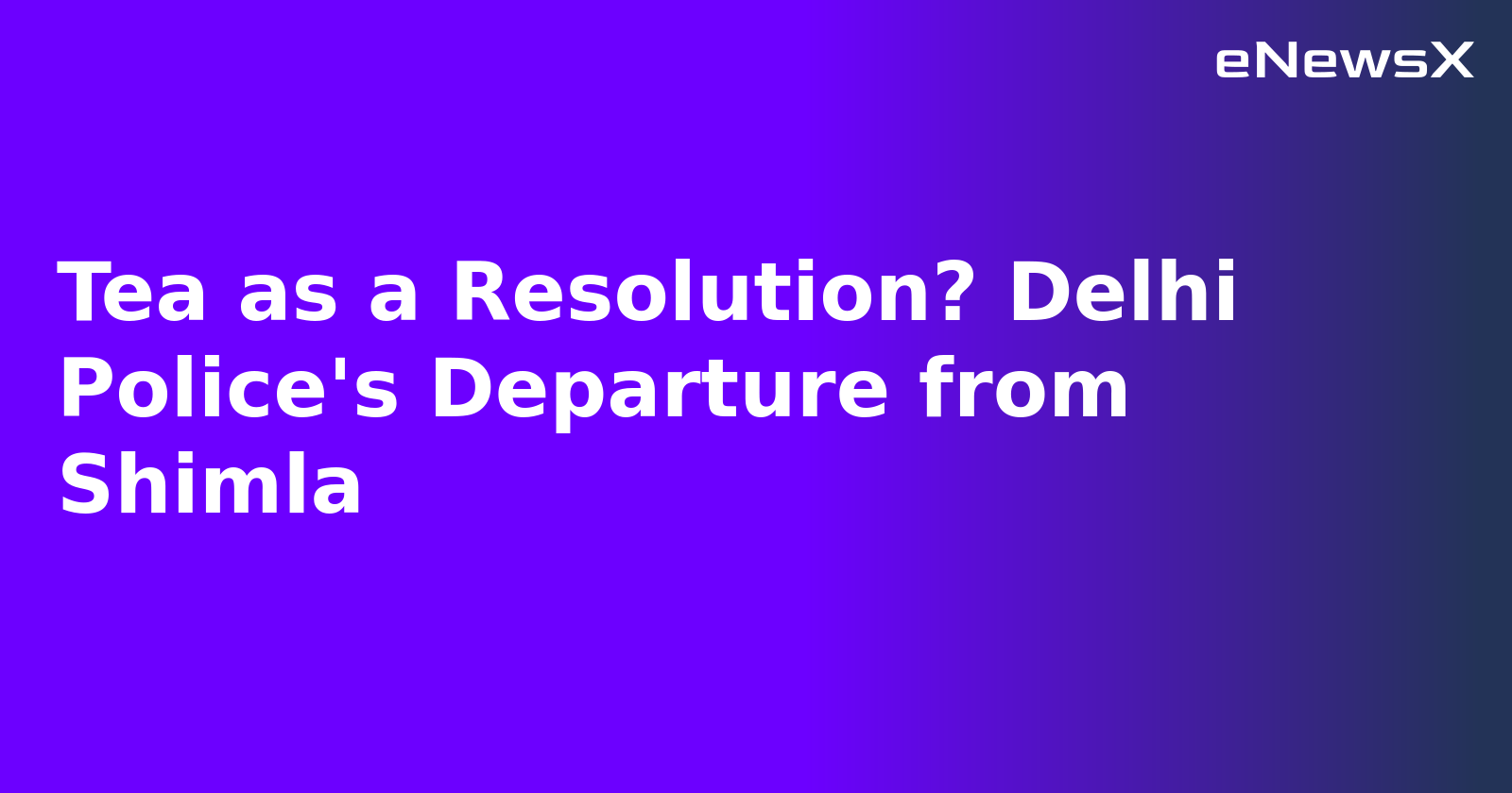 Tea as a Resolution? Delhi Police's Departure from Shimla.webp Tea as a Resolution? Delhi Police's Departure from Shimla.webp