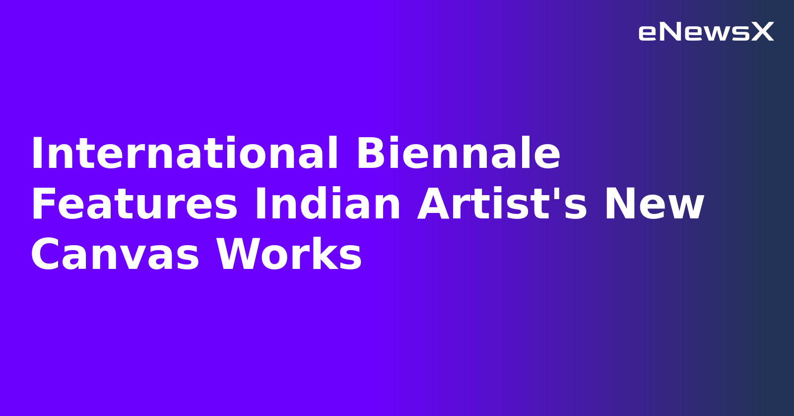 International Biennale Features Indian Artist's New Canvas Works.webp