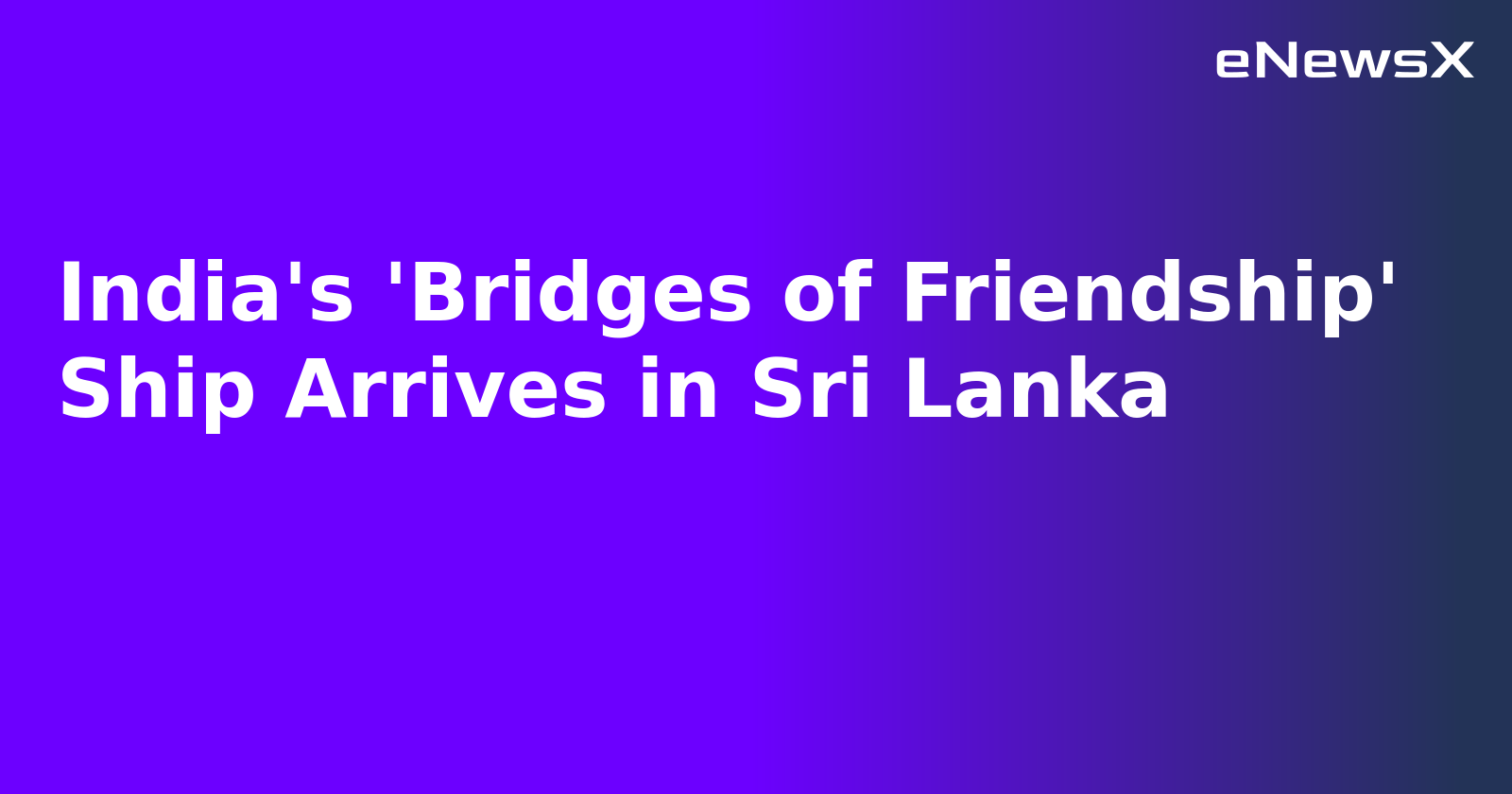 India's 'Bridges of Friendship' Ship Arrives in Sri Lanka.webp