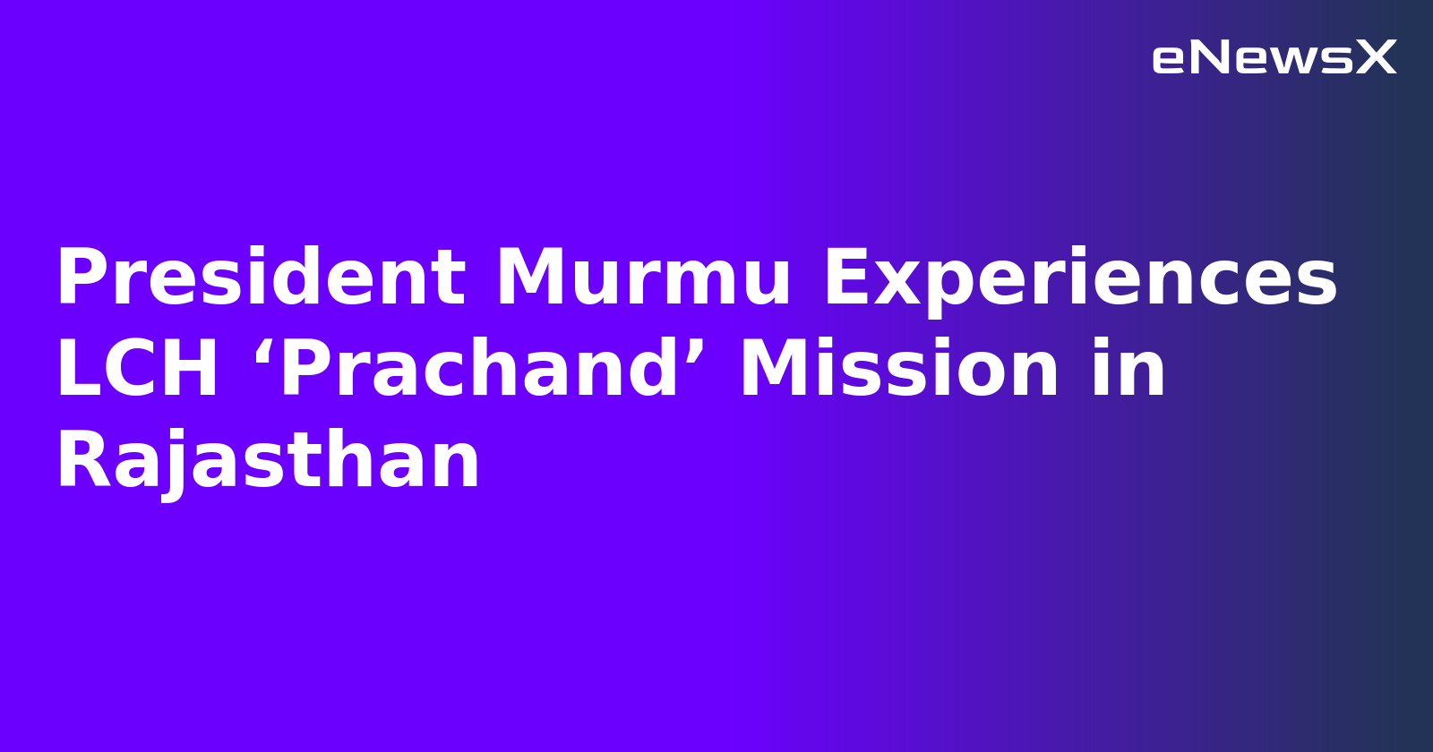 President Murmu Experiences LCH ‘Prachand’ Mission in Rajasthan.webp