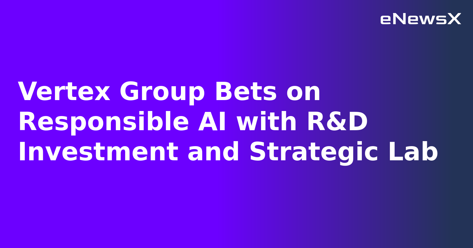Vertex Group Bets on Responsible AI with R&D Investment and Strategic Lab.webp