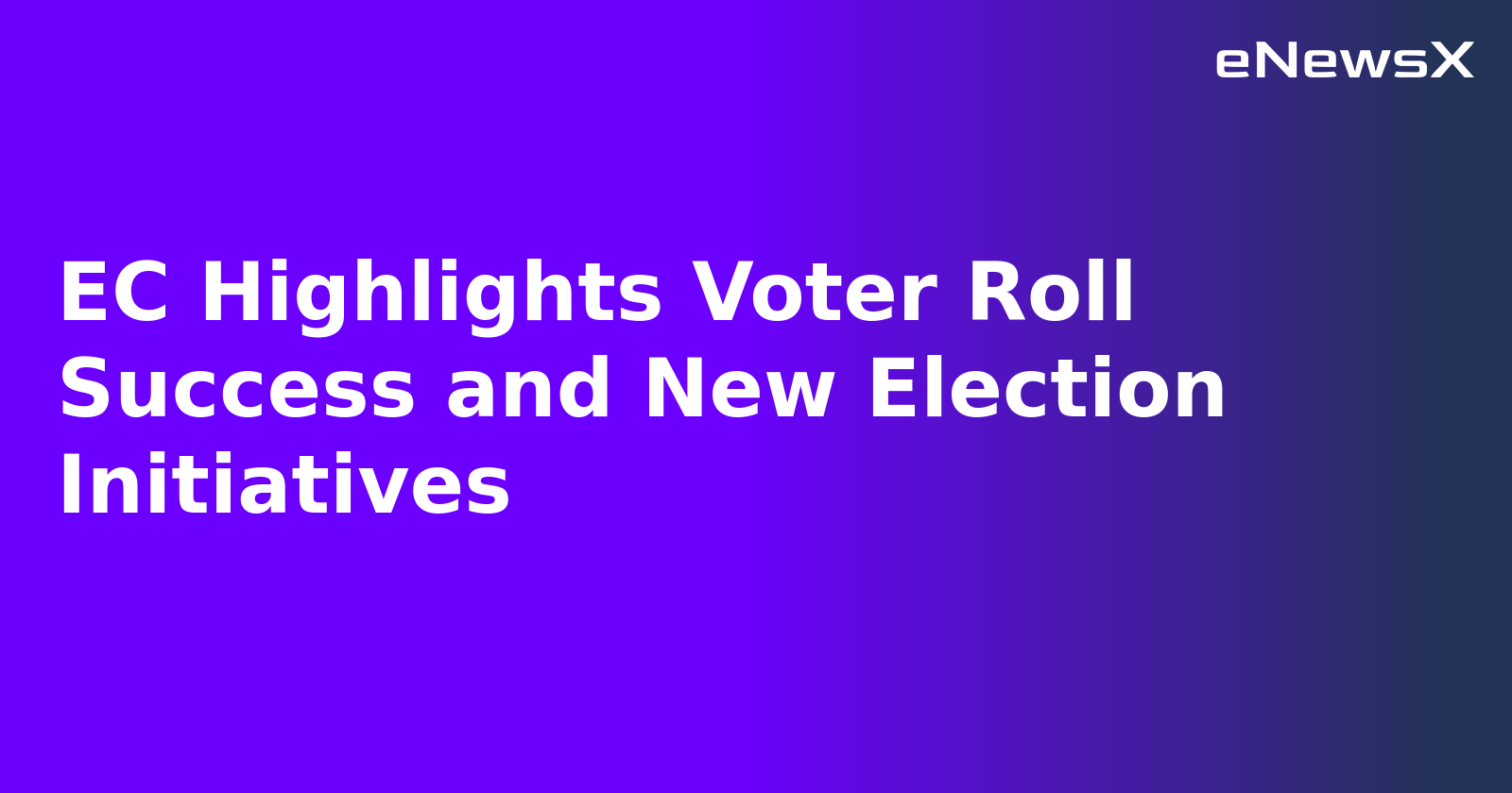 EC Highlights Voter Roll Success and New Election Initiatives.webp