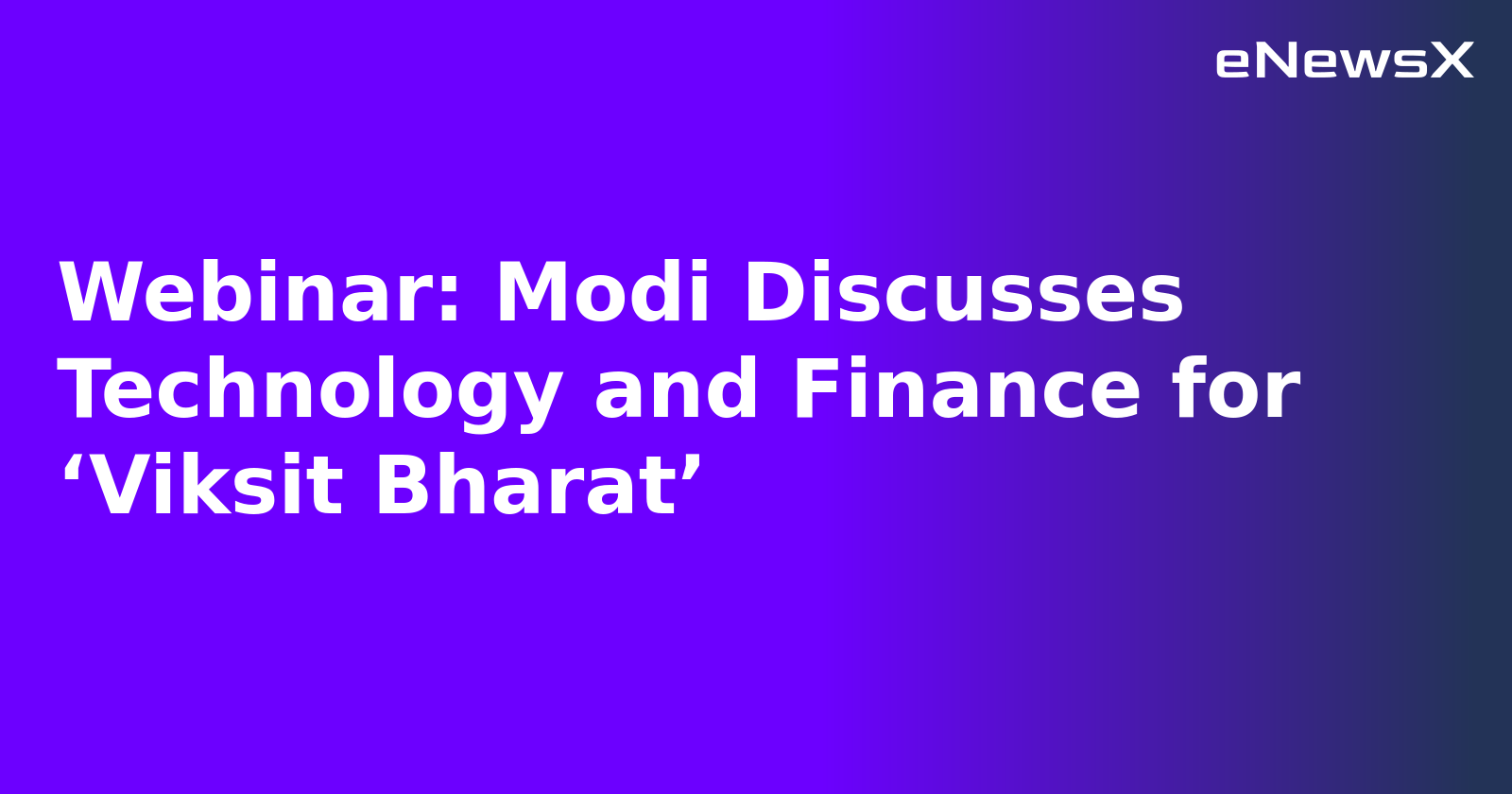 Webinar: Modi Discusses Technology and Finance for ‘Viksit Bharat’.webp Webinar: Modi Discusses Technology and Finance for ‘Viksit Bharat’.webp