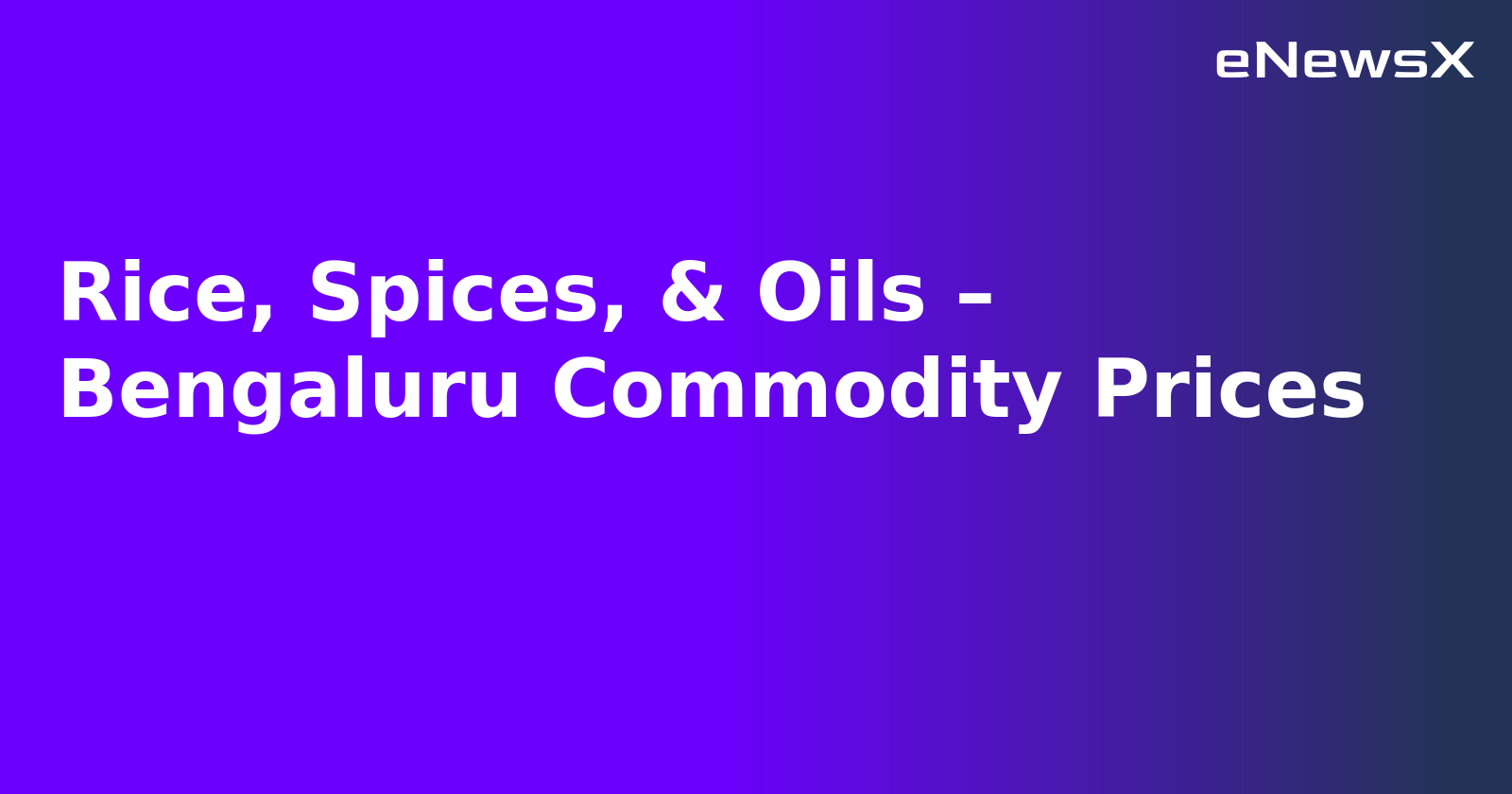 Rice, Spices, & Oils – Bengaluru Commodity Prices.webp