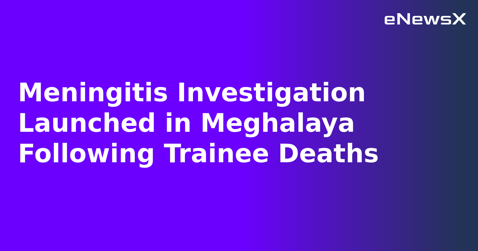 Meningitis Investigation Launched in Meghalaya Following Trainee Deaths.webp