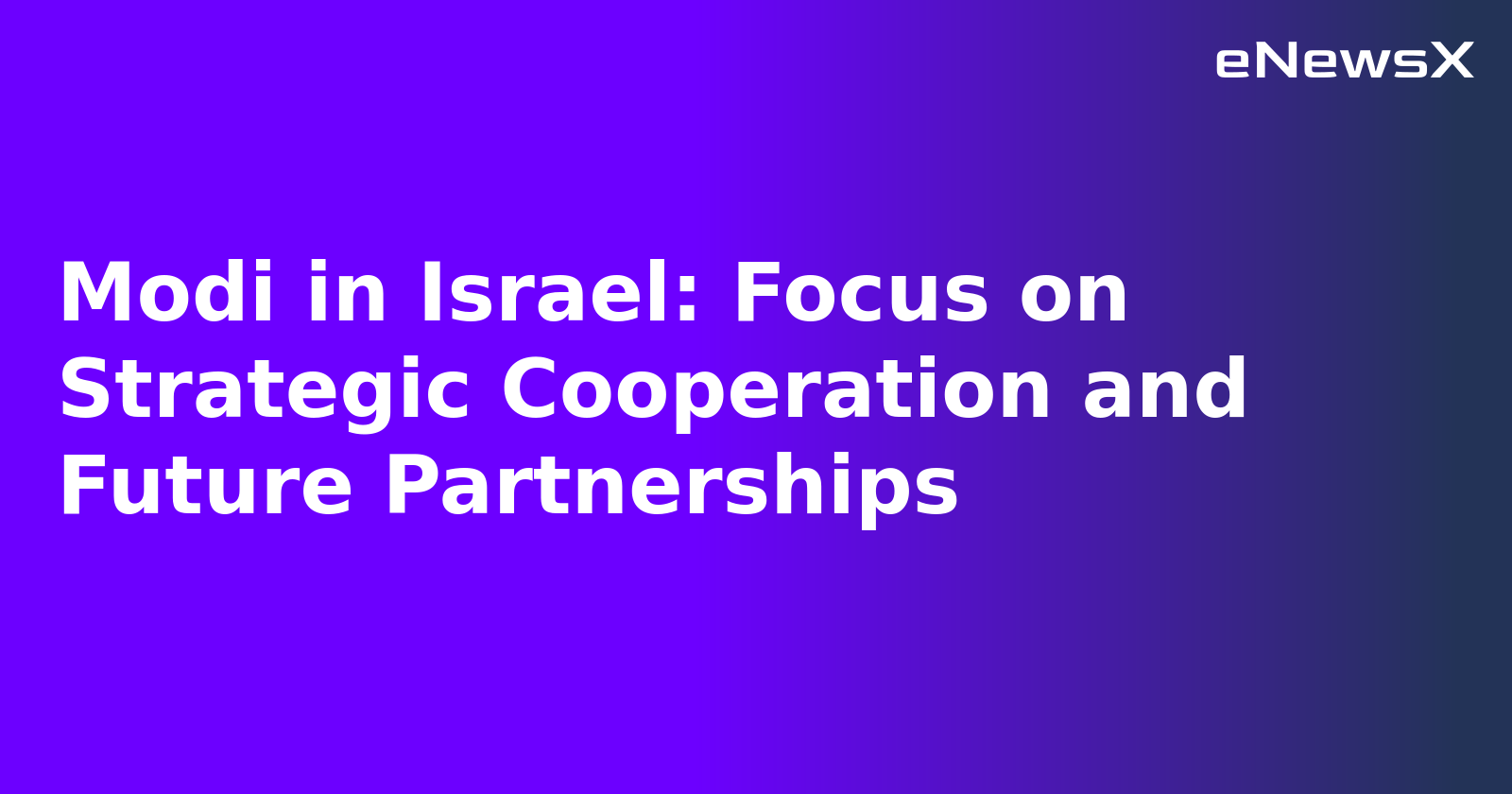 Modi in Israel: Focus on Strategic Cooperation and Future Partnerships.webp Modi in Israel: Focus on Strategic Cooperation and Future Partnerships.webp