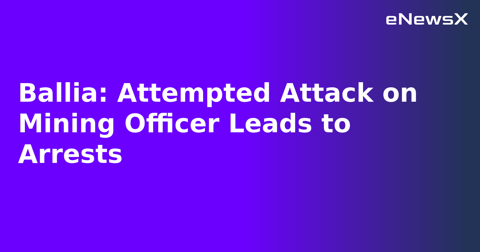 Ballia: Attempted Attack on Mining Officer Leads to Arrests.webp