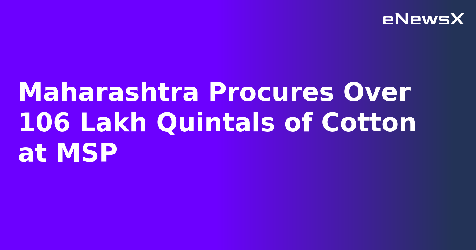 Maharashtra Procures Over 106 Lakh Quintals of Cotton at MSP.webp Maharashtra Procures Over 106 Lakh Quintals of Cotton at MSP.webp