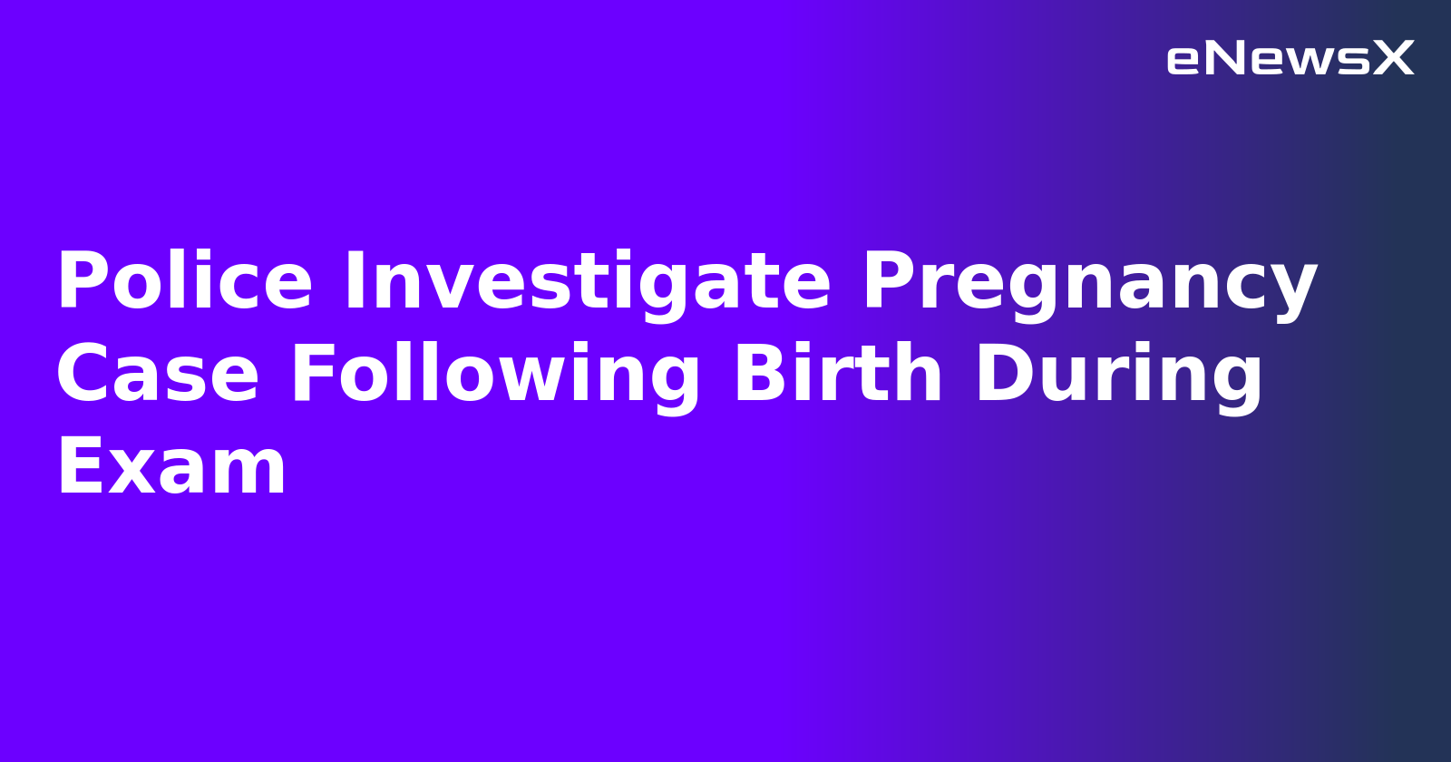 Police Investigate Pregnancy Case Following Birth During Exam.webp