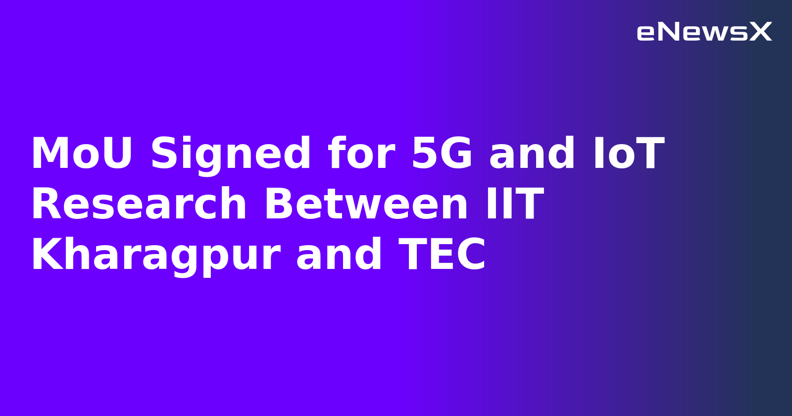 MoU Signed for 5G and IoT Research Between IIT Kharagpur and TEC.webp