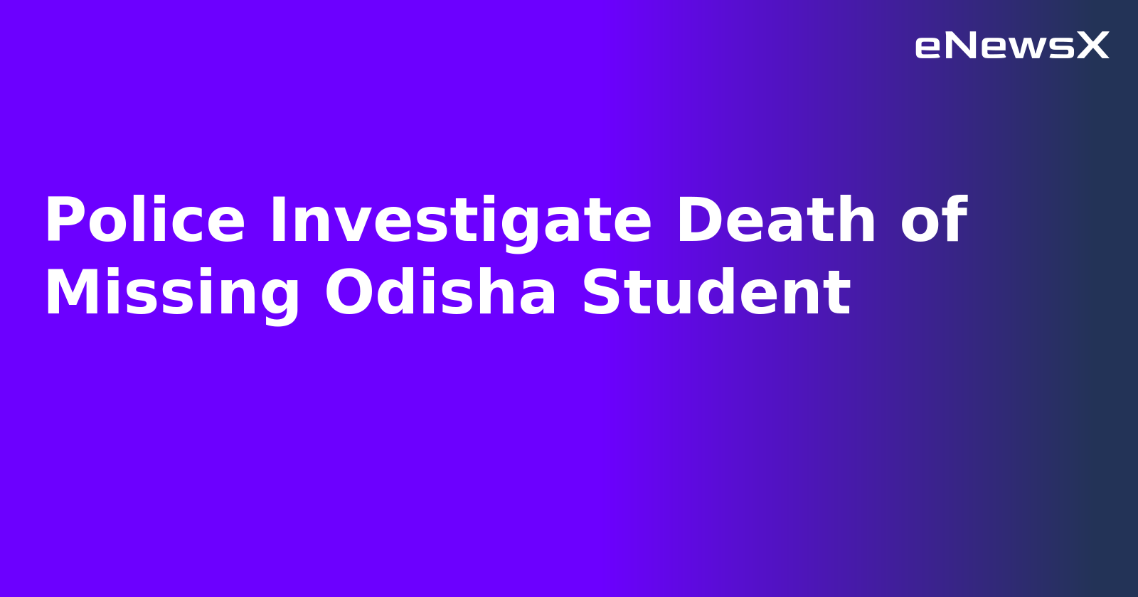 Police Investigate Death of Missing Odisha Student.webp
