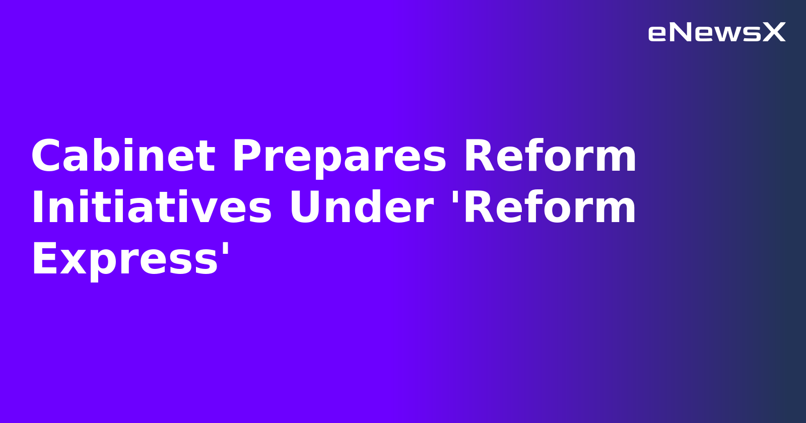 Cabinet Prepares Reform Initiatives Under 'Reform Express'.webp