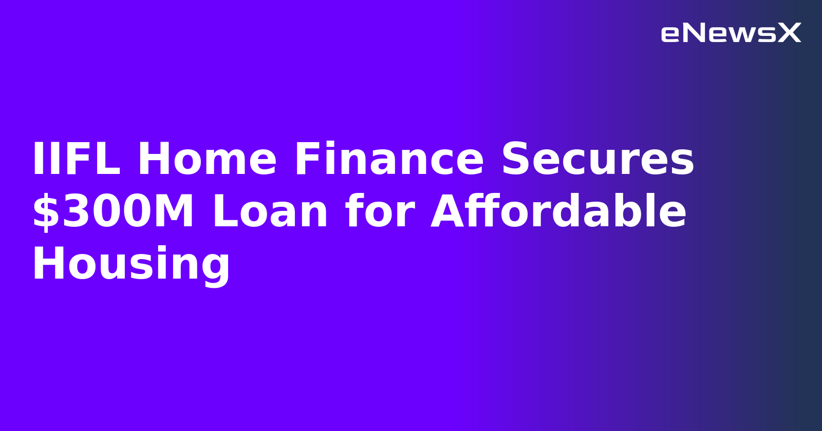 IIFL Home Finance Secures $300M Loan for Affordable Housing.webp IIFL Home Finance Secures $300M Loan for Affordable Housing.webp