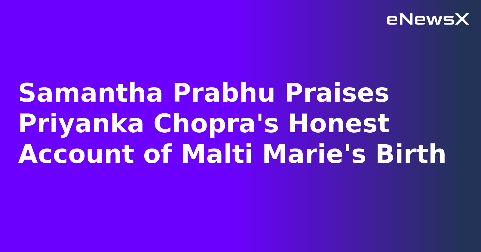 Samantha Prabhu Praises Priyanka Chopra's Honest Account of Malti Marie's Birth.webp