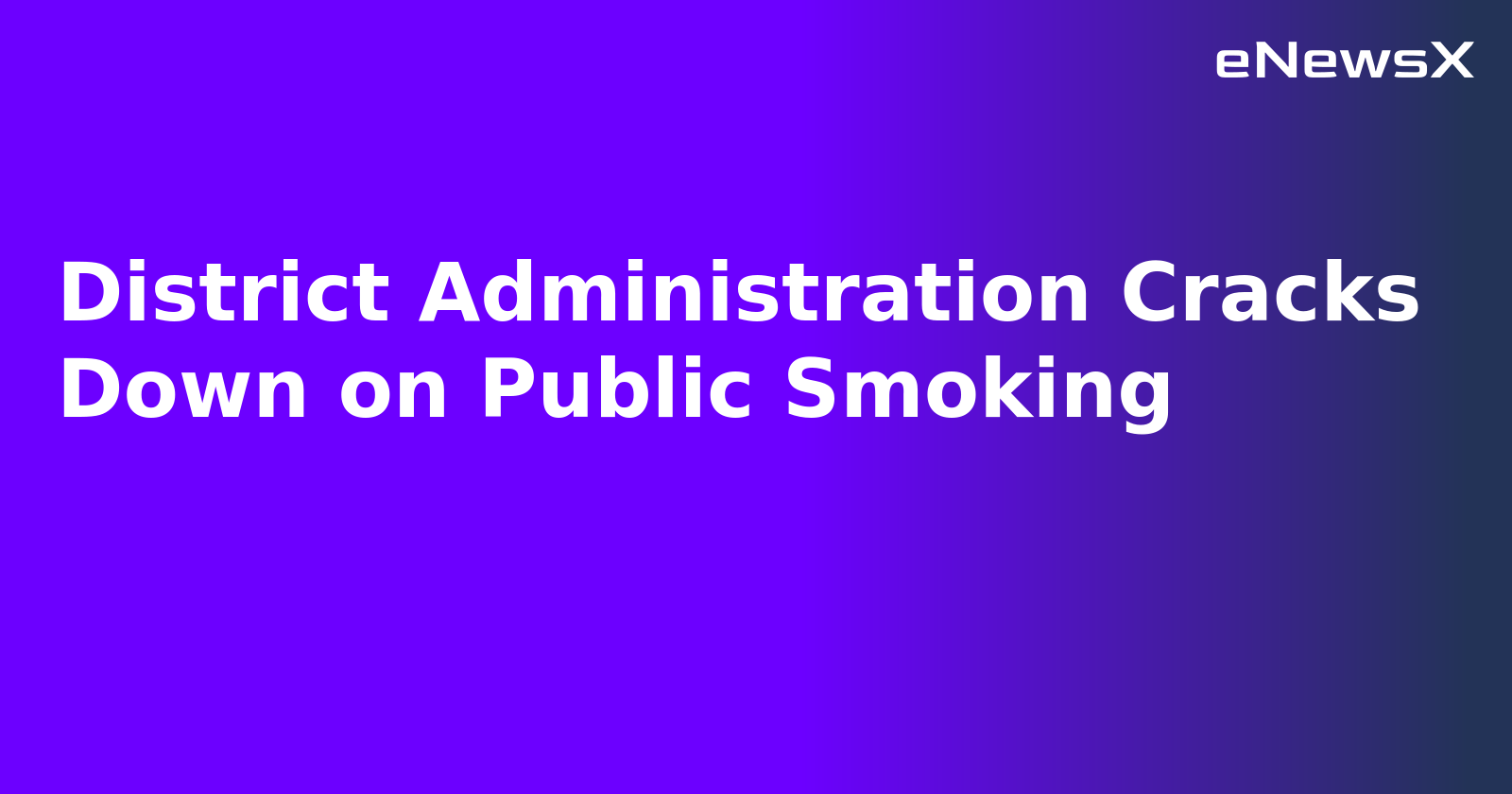 District Administration Cracks Down on Public Smoking.webp