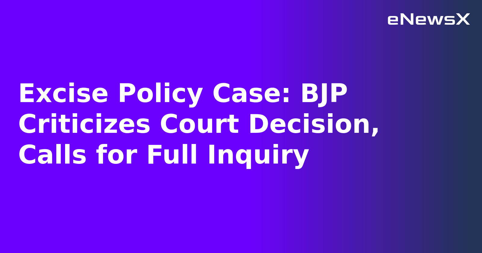 Excise Policy Case: BJP Criticizes Court Decision, Calls for Full Inquiry.webp Excise Policy Case: BJP Criticizes Court Decision, Calls for Full Inquiry.webp