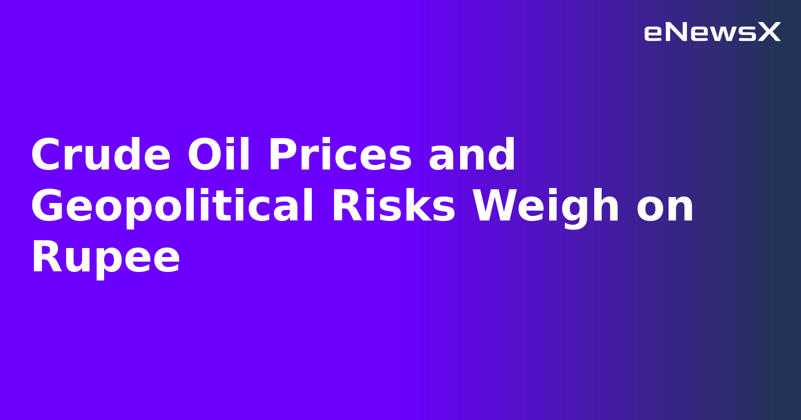 Crude Oil Prices and Geopolitical Risks Weigh on Rupee.webp