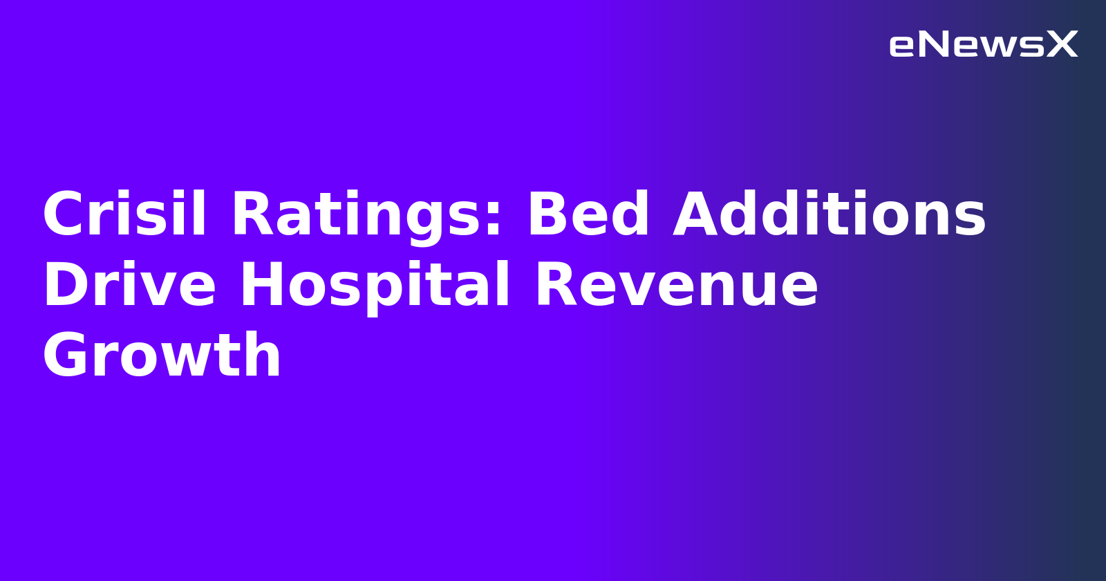 Crisil Ratings: Bed Additions Drive Hospital Revenue Growth.webp Crisil Ratings: Bed Additions Drive Hospital Revenue Growth.webp