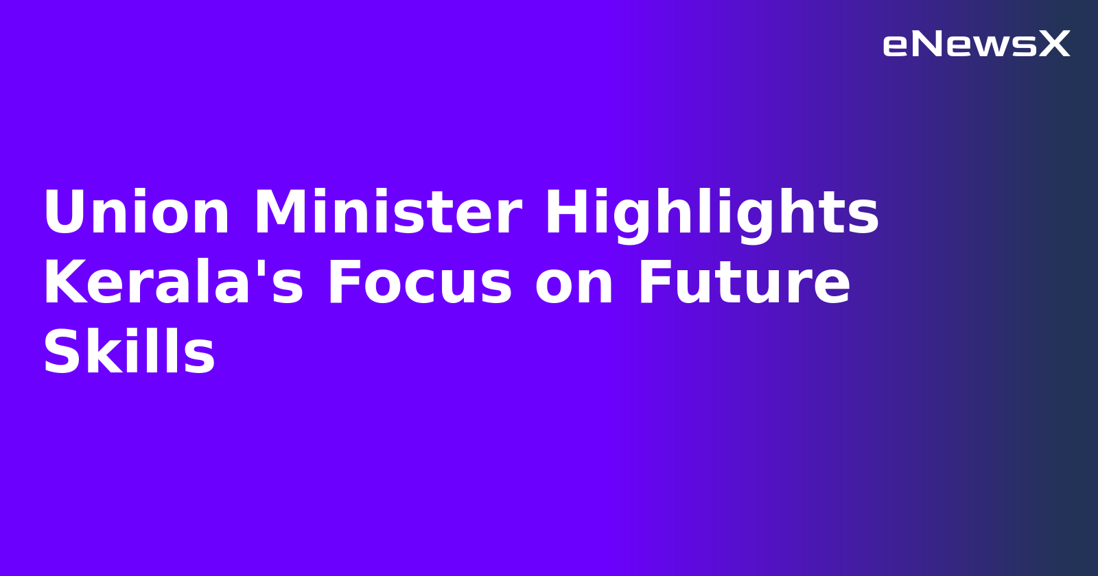 Union Minister Highlights Kerala's Focus on Future Skills.webp