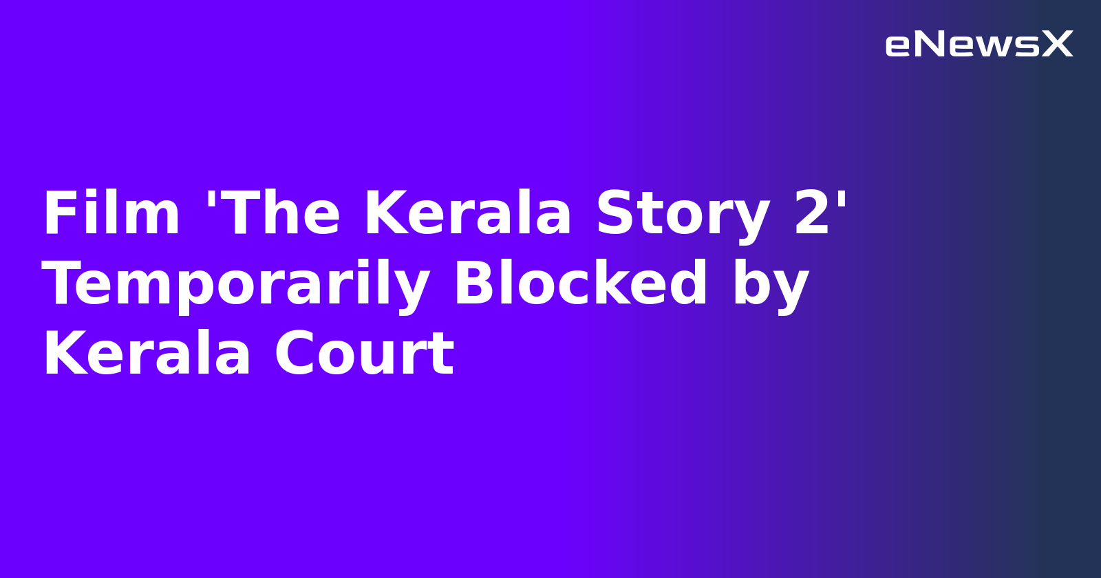 Film 'The Kerala Story 2' Temporarily Blocked by Kerala Court