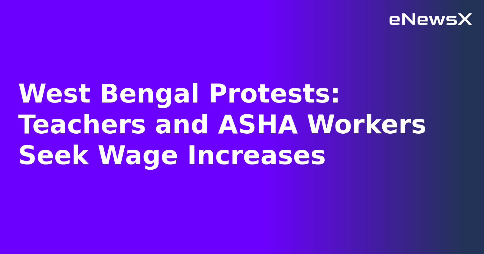 West Bengal Protests: Teachers and ASHA Workers Seek Wage Increases.webp