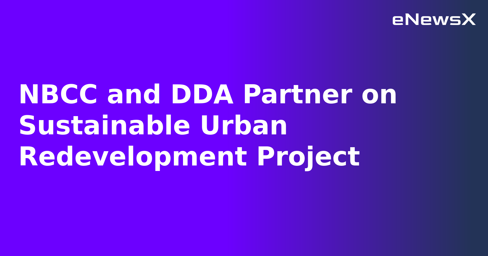 NBCC and DDA Partner on Sustainable Urban Redevelopment Project.webp