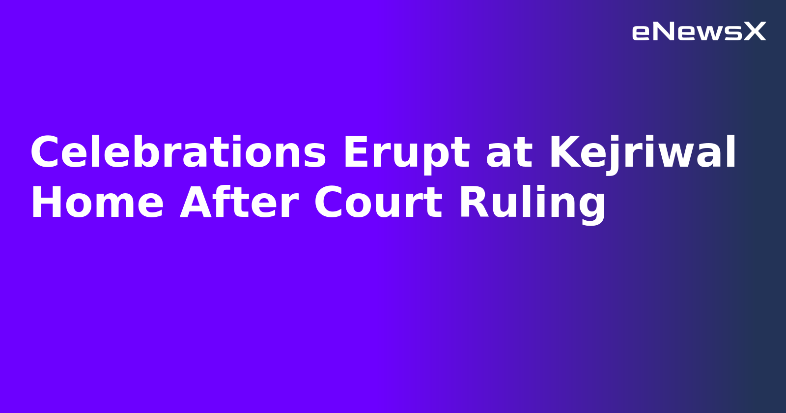 Celebrations Erupt at Kejriwal Home After Court Ruling.webp