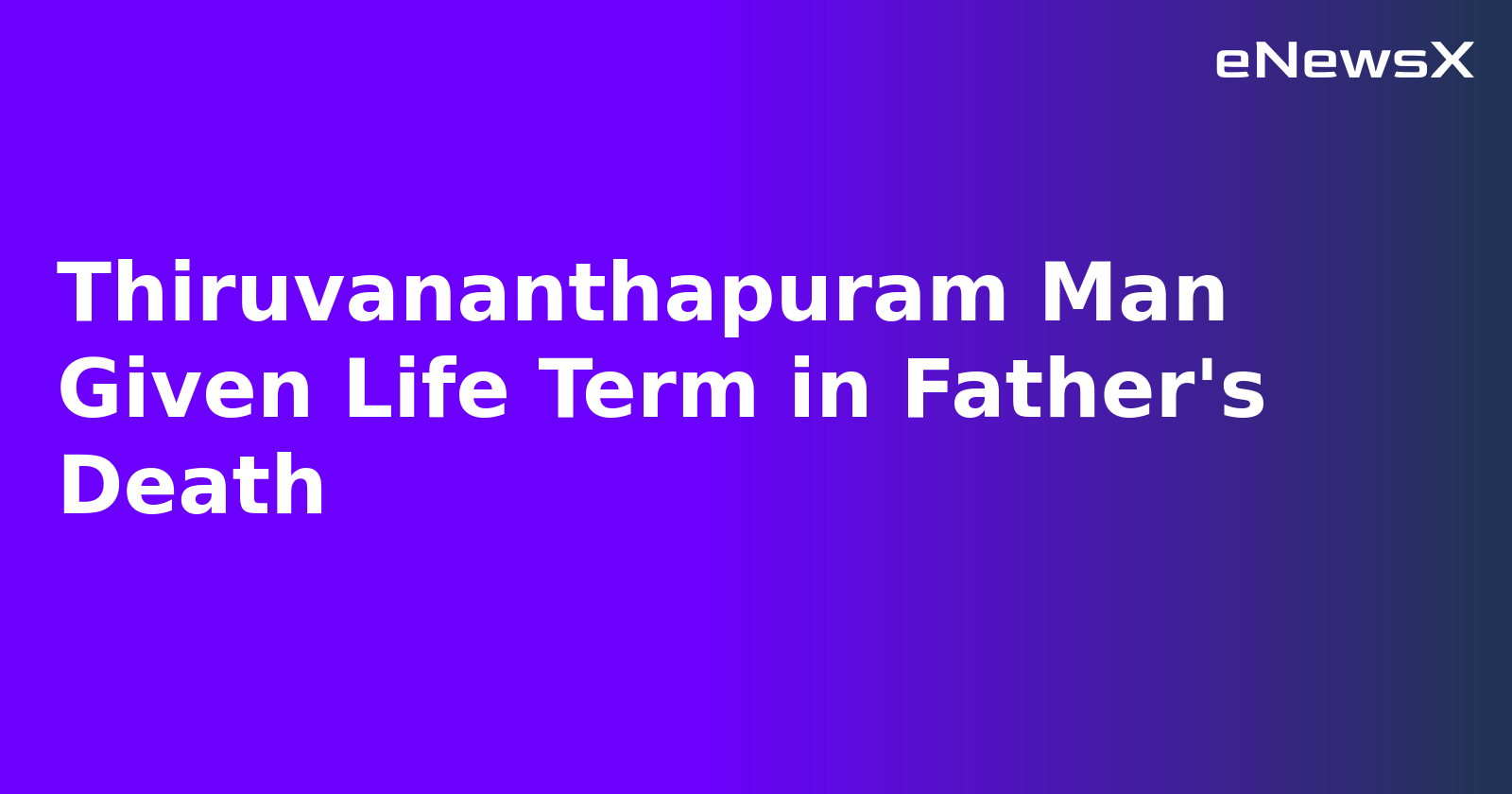 Thiruvananthapuram Man Given Life Term in Father's Death.webp