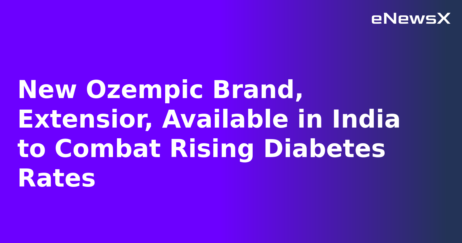 New Ozempic Brand, Extensior, Available in India to Combat Rising Diabetes Rates.webp