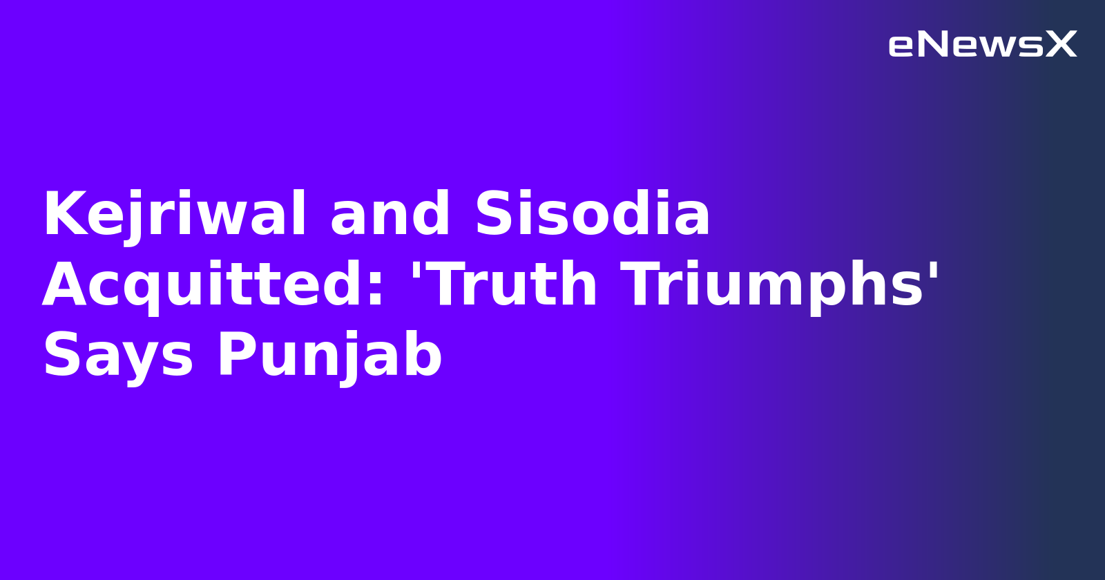 Kejriwal and Sisodia Acquitted: 'Truth Triumphs' Says Punjab.webp Kejriwal and Sisodia Acquitted: 'Truth Triumphs' Says Punjab.webp