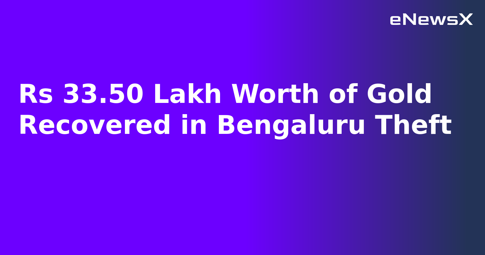 Rs 33.50 Lakh Worth of Gold Recovered in Bengaluru Theft