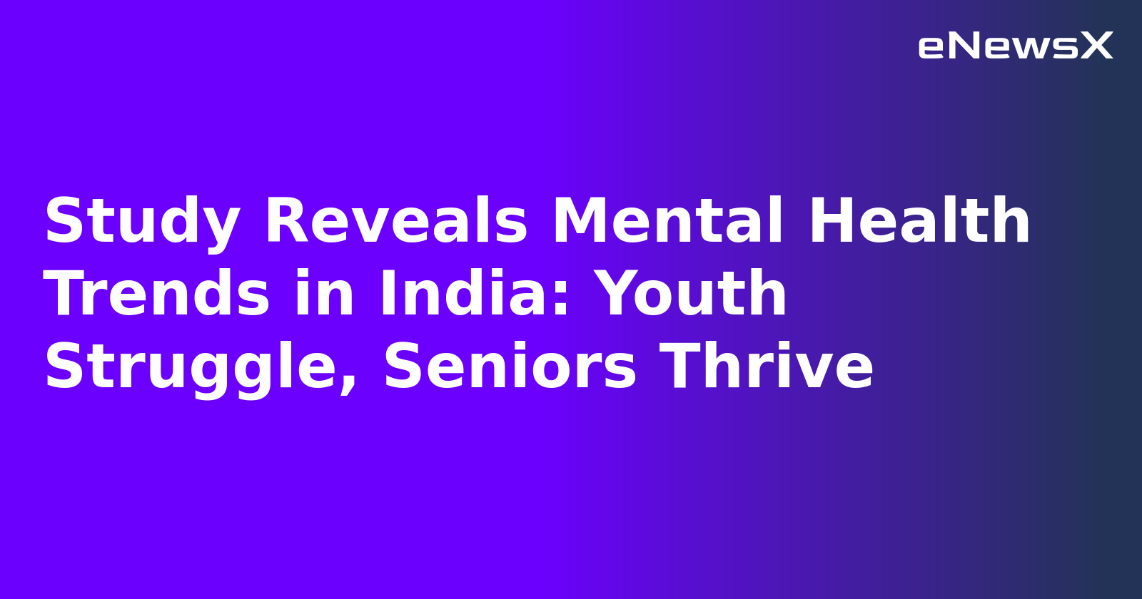 Study Reveals Mental Health Trends in India: Youth Struggle, Seniors Thrive.webp