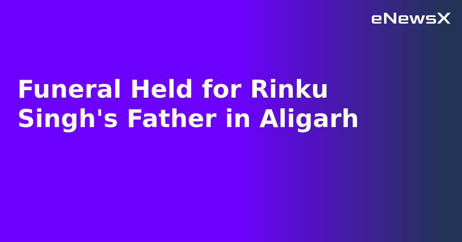 Funeral Held for Rinku Singh's Father in Aligarh.webp Funeral Held for Rinku Singh's Father in Aligarh.webp