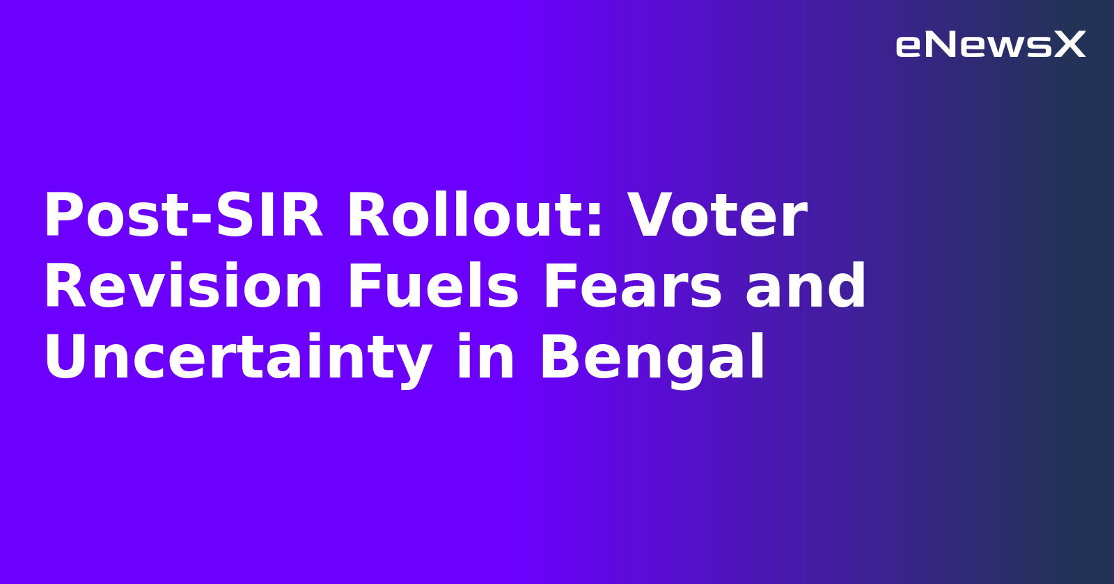 Post-SIR Rollout: Voter Revision Fuels Fears and Uncertainty in Bengal.webp