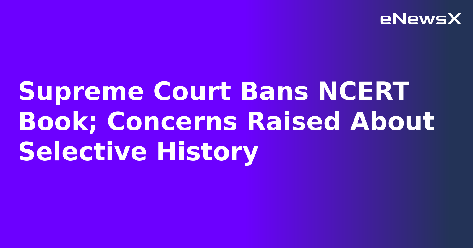 Supreme Court Bans NCERT Book; Concerns Raised About Selective History.webp