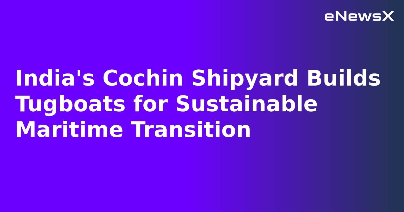 India's Cochin Shipyard Builds Tugboats for Sustainable Maritime Transition.webp