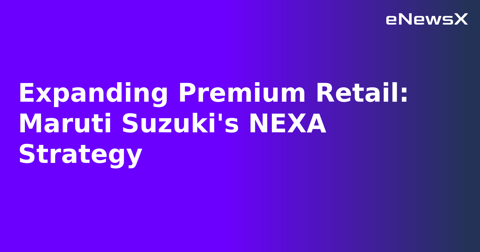 Expanding Premium Retail: Maruti Suzuki's NEXA Strategy.webp