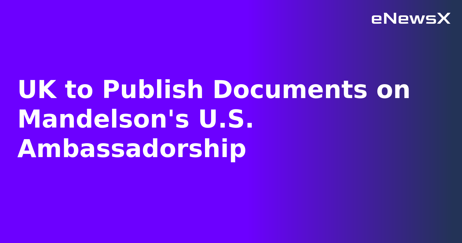 UK to Publish Documents on Mandelson's U.S. Ambassadorship.webp