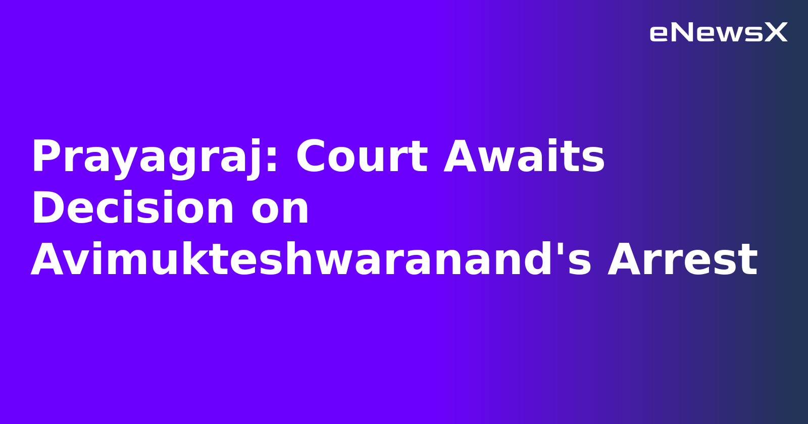 Prayagraj: Court Awaits Decision on Avimukteshwaranand's Arrest.webp