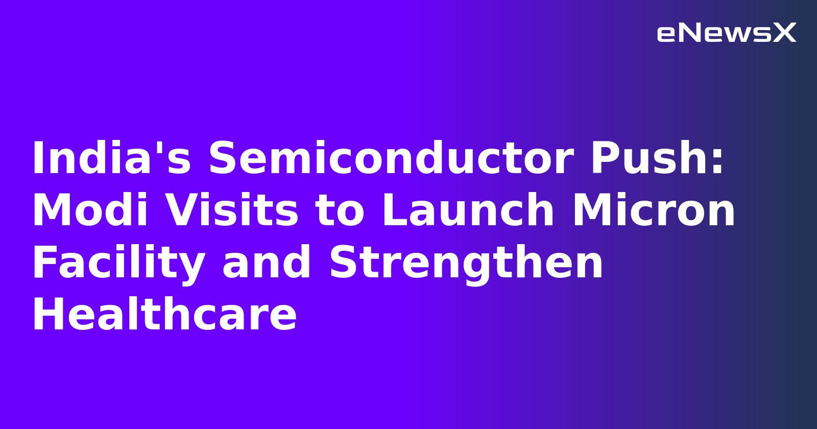 India's Semiconductor Push: Modi Visits to Launch Micron Facility and Strengthen Healthcare.webp