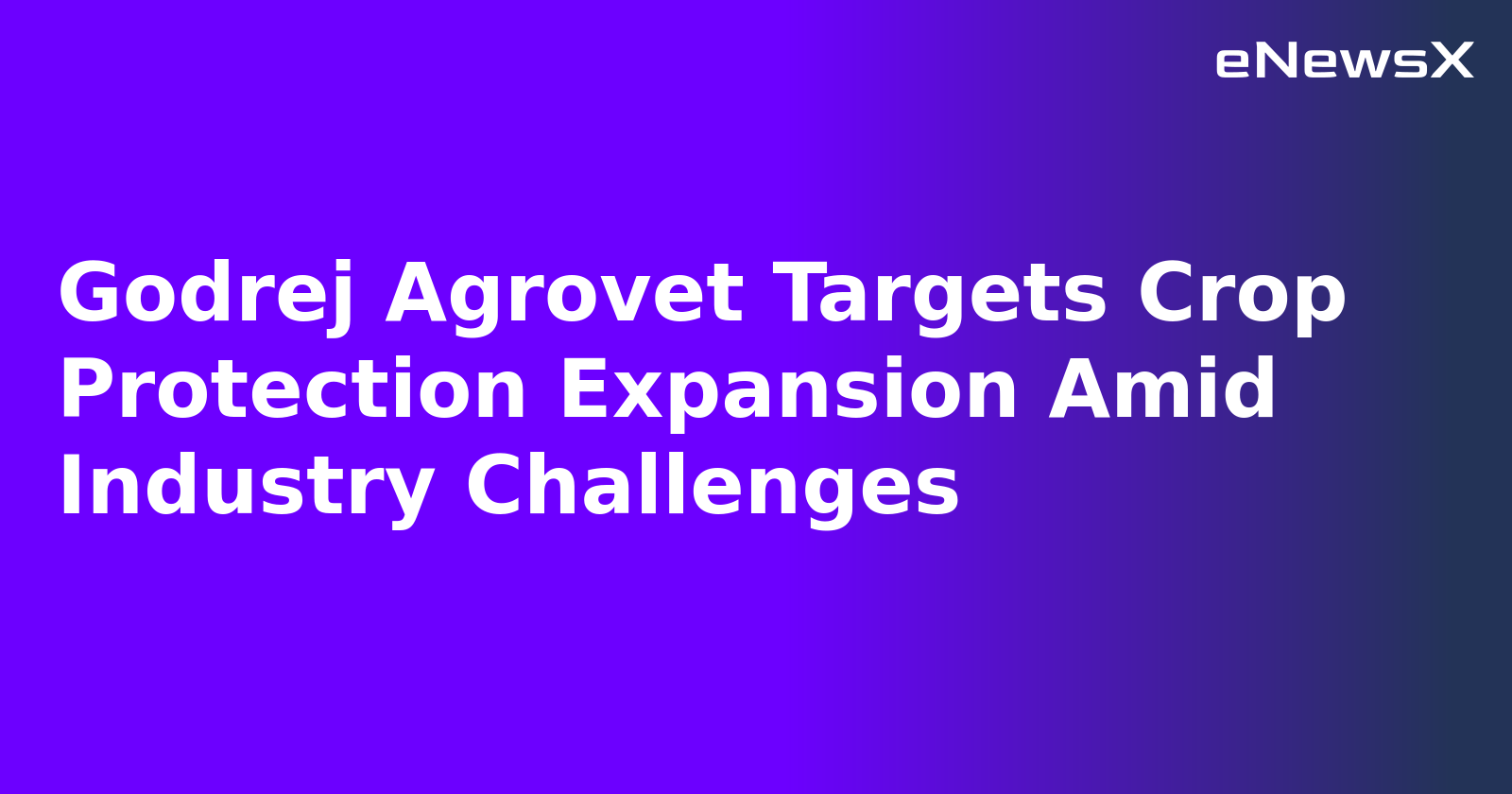 Godrej Agrovet Targets Crop Protection Expansion Amid Industry Challenges.webp