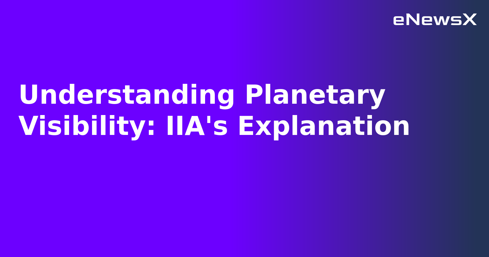 Understanding Planetary Visibility: IIA's Explanation.webp
