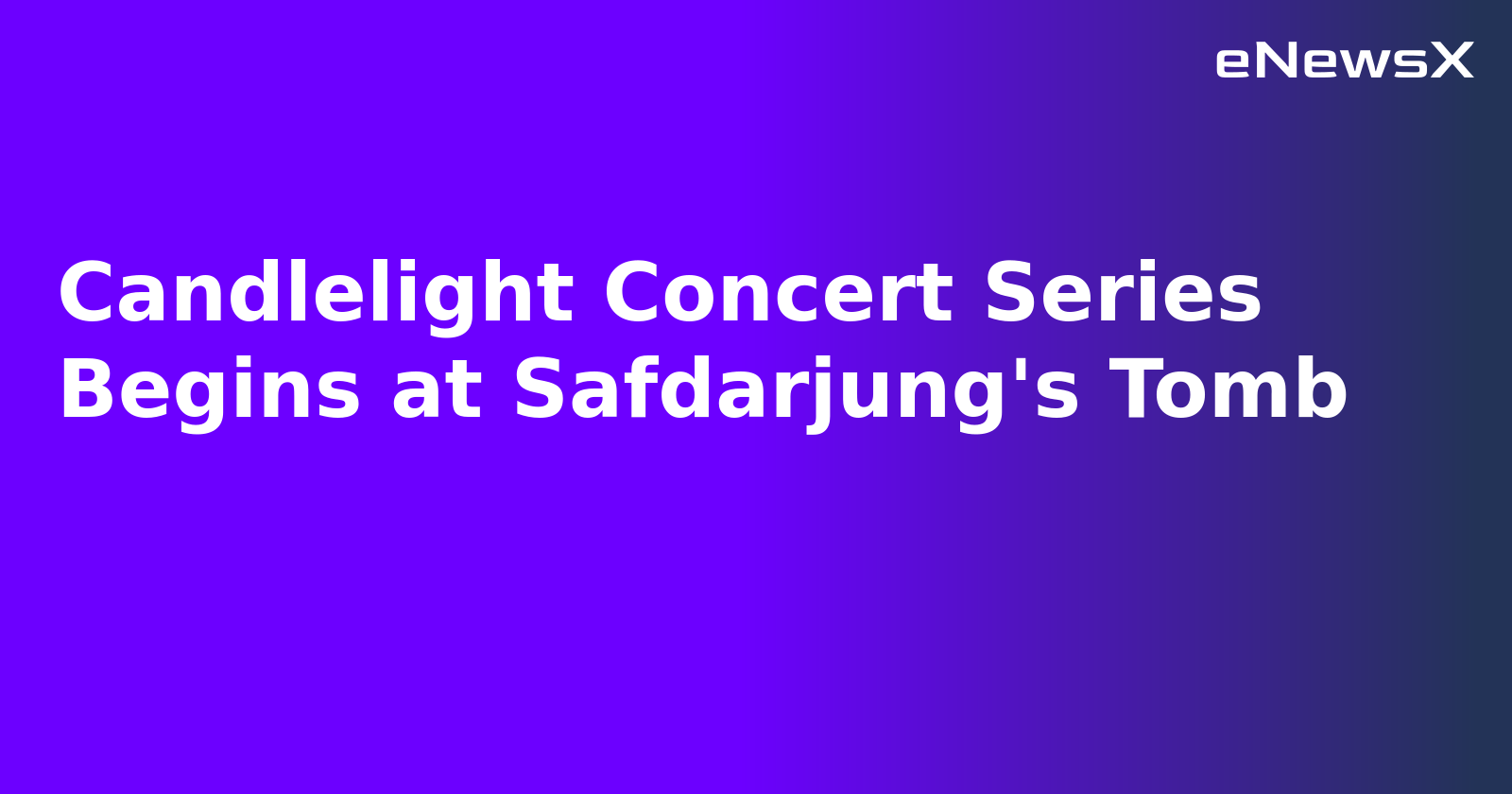 Candlelight Concert Series Begins at Safdarjung's Tomb.webp Candlelight Concert Series Begins at Safdarjung's Tomb.webp