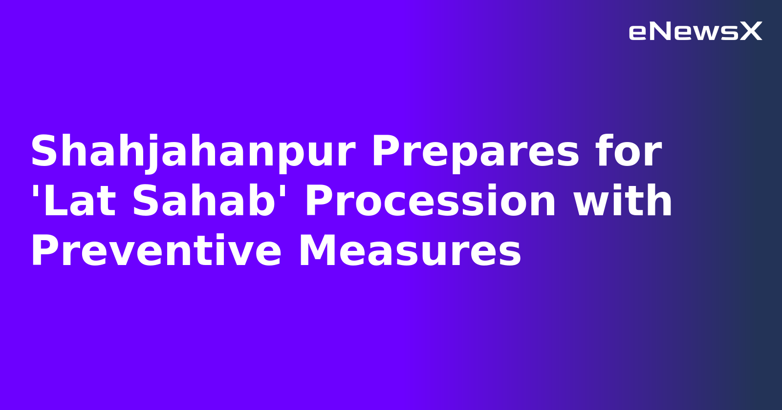 Shahjahanpur Prepares for 'Lat Sahab' Procession with Preventive Measures.webp