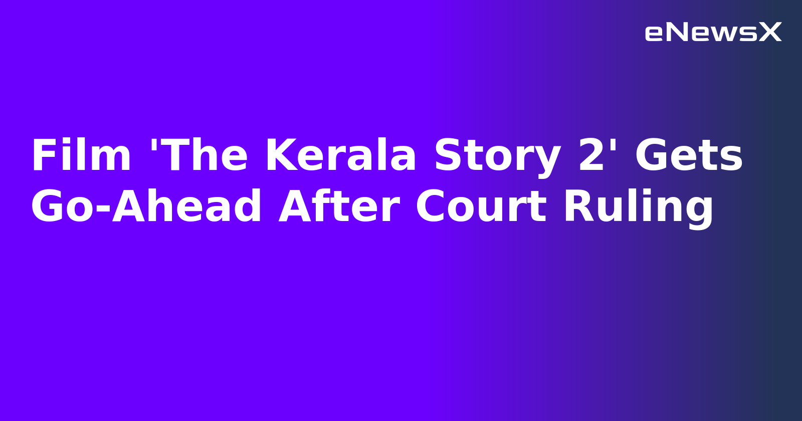 Film 'The Kerala Story 2' Gets Go-Ahead After Court Ruling.webp Film 'The Kerala Story 2' Gets Go-Ahead After Court Ruling.webp