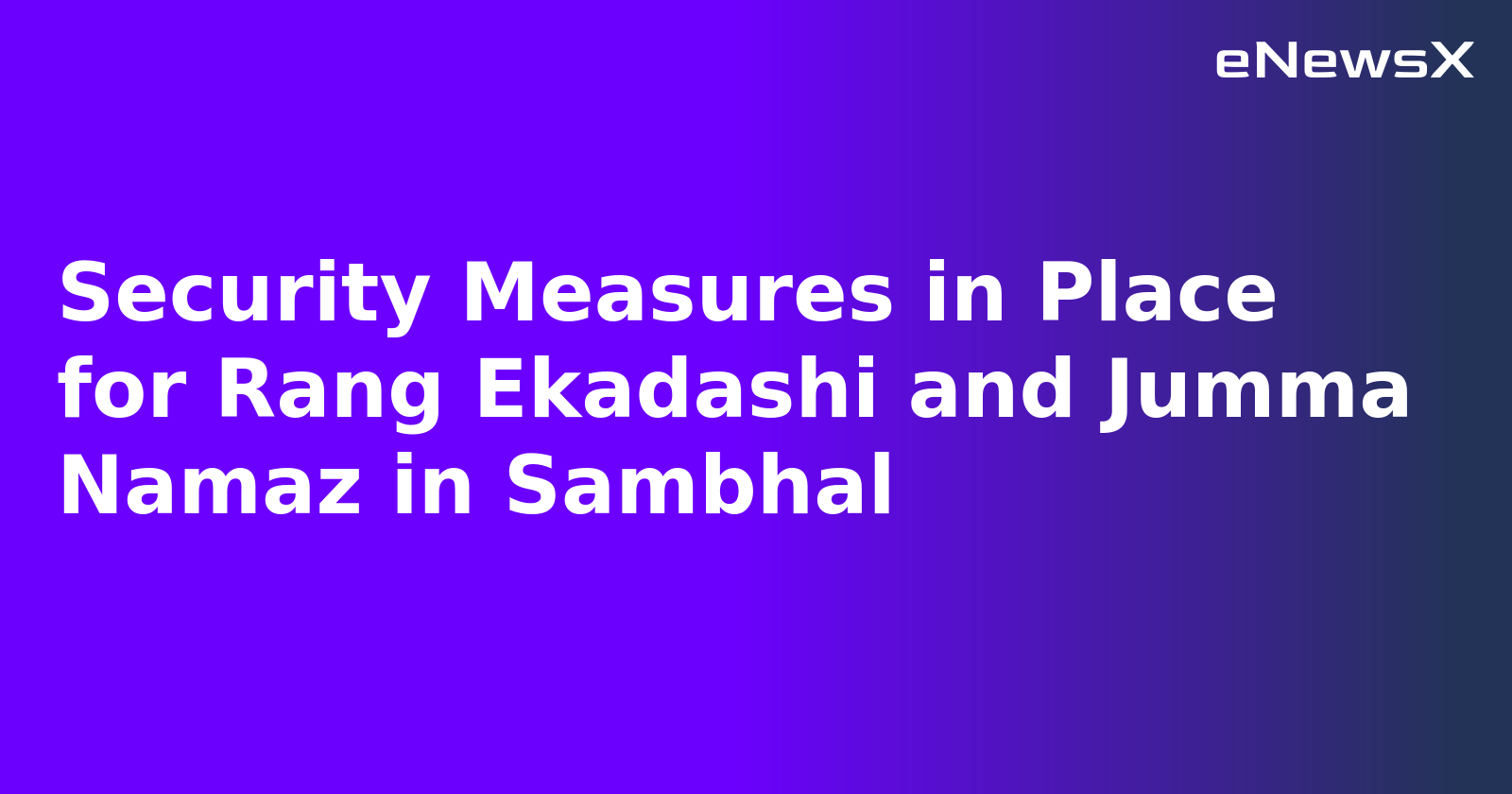 Security Measures in Place for Rang Ekadashi and Jumma Namaz in Sambhal.webp