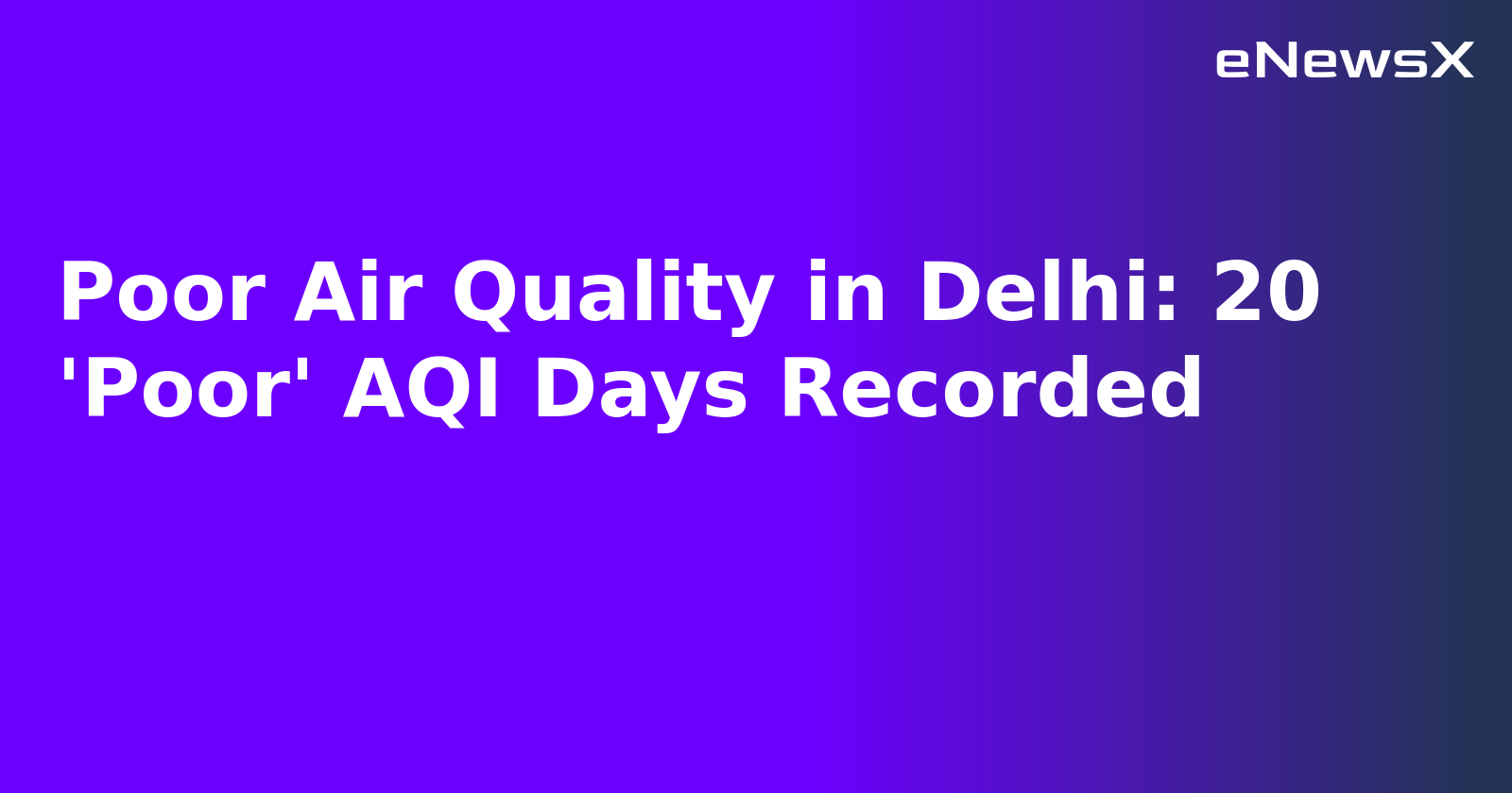 Poor Air Quality in Delhi: 20 'Poor' AQI Days Recorded.webp